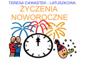 "ŻYCZENIA NOWOROCZNE" - wiersz Teresy Chwastek - Latuszkowej - link do pobrania w opisie